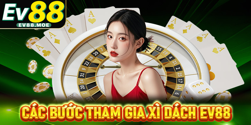 Các bước tham gia xì dách ev88 dành cho người chơi mới