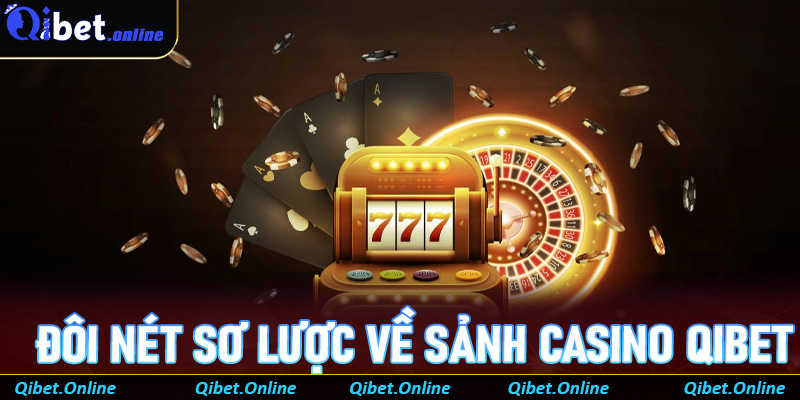 Đôi nét sơ lược về sảnh Casino Qibet