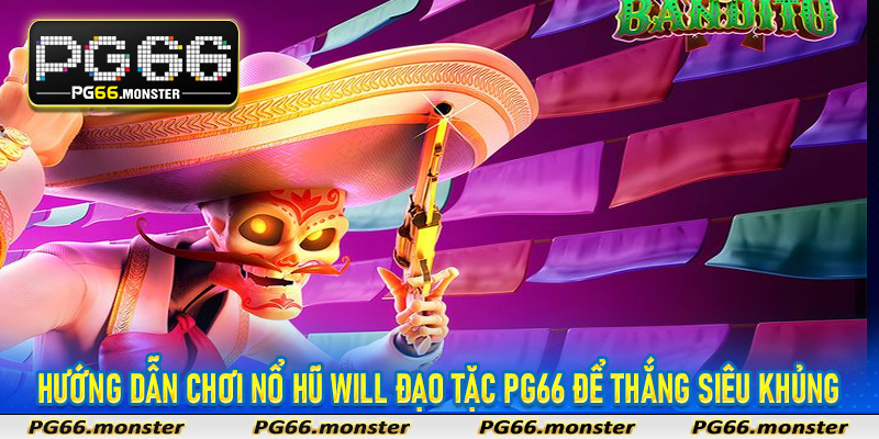Hướng dẫn chơi Nổ Hũ Will Đạo Tặc PG66 để thắng siêu khủng