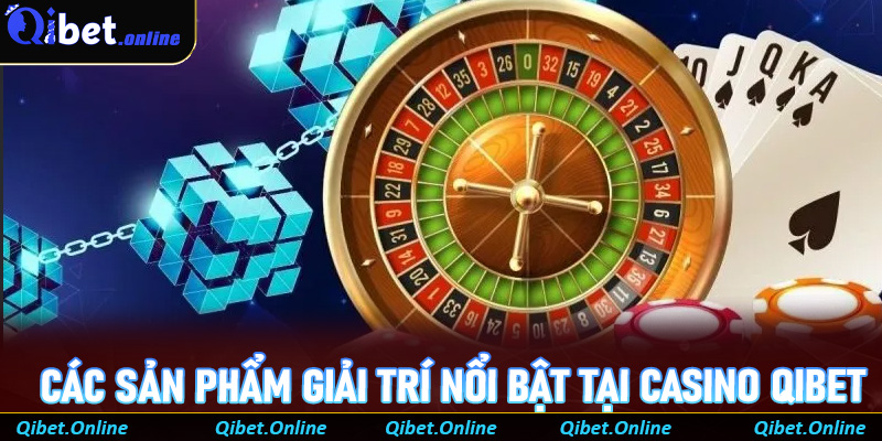 Các sản phẩm giải trí nổi bật tại casino Qibet