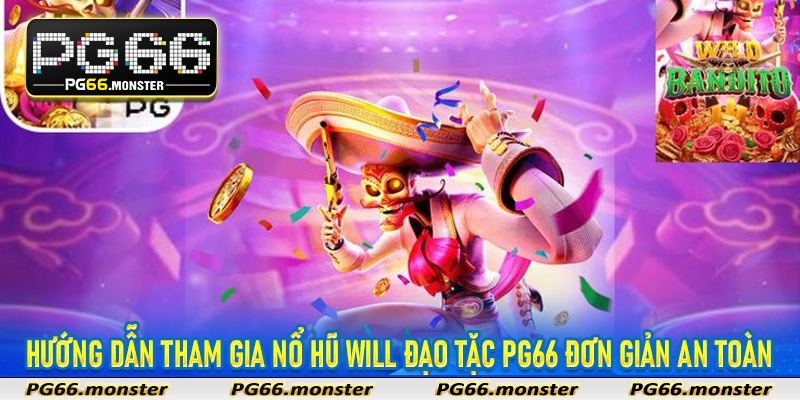 Hướng dẫn tham gia Nổ Hũ Will Đạo Tặc PG66 đơn giản an toàn