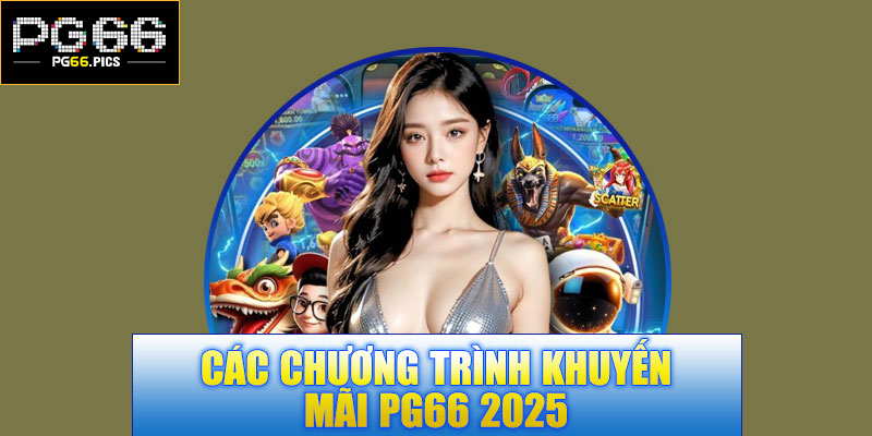Các chương trình khuyến mãi PG66 2025