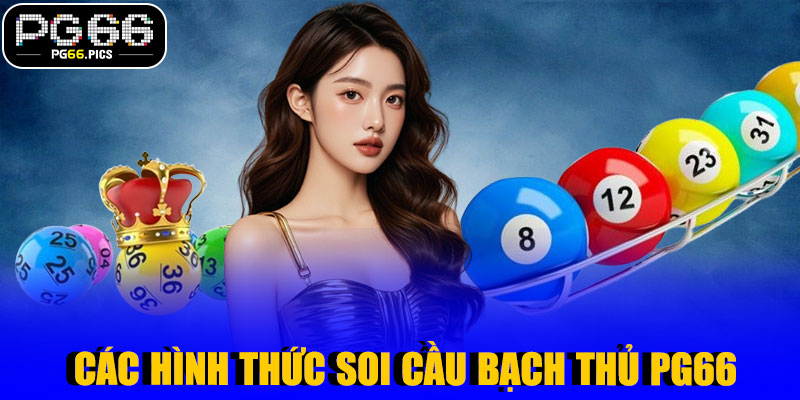 Các Hình Thức Soi Cầu Bạch Thủ PG66