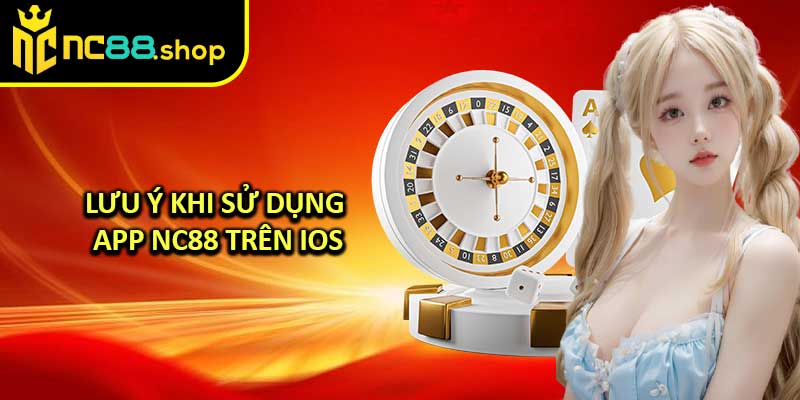 Lưu Ý Khi Sử Dụng App NC88 Trên iOS