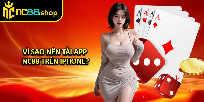 Vì Sao Nên Tải App NC88 Trên iPhone?